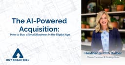The AI-Powered Acquisition: How to Buy & Scale a Small Business 