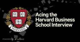 Acing the Harvard Business School Interview