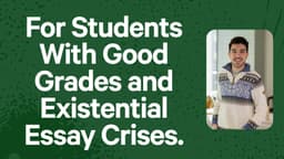 For Students With Good Grades and Existential Essay Crises.