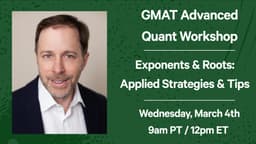 GMAT Advanced Quant Workshop: Exponents & Roots - Applied Strategies & Tips