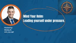 Mind Your Helm: Leading Yourself Under Pressure