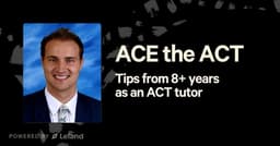 ACE the ACT: Tips from 8+ years as an ACT tutor