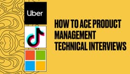 How to Ace Product Management Technical Interviews