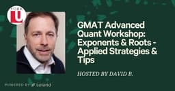 GMAT Advanced Quant Workshop:  Exponents & Roots - Applied Strategies & Tips