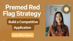Premed Red Flag Strategy: Build a Competitive App (Live Office Hours) 