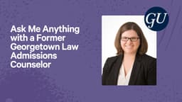 Ask Me Anything with a Former Georgetown Law Admissions Counselor