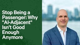 Stop Being a Passenger: Why "AI-Adjacent" Isn’t Good Enough Anymore