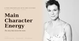 Main Character Energy: The Story That Moves the Room