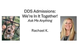 DDS Admissions: We're In It Together! Ask Me Anything