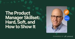 The Product Manager Skillset: Hard, Soft, and How to Show It